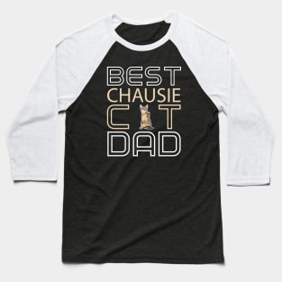 Best Chausie Cat Dad Baseball T-Shirt